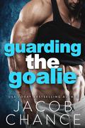 Guarding the Goalie (Charleston Coyotes Hockey #3) by Jacob Chance