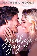 The Goodbye Guy (The Men of Lakeside #3) by Natasha Moore