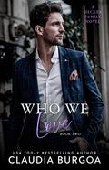 Who We Love by Claudia Y. Burgoa