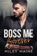 Boss Me Forever (Billionaire Bosses #2) by Miley Maine