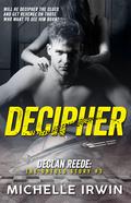 Decipher (Declan Reede: The Untold Story #3) by Michelle Irwin