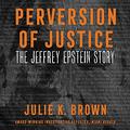 Perversion of Justice: The Jeffrey Epstein Story by Julia Whelan
