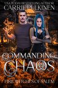 Commanding Chaos (Fire Witches of Salem #2) by Carrie Pulkinen