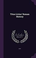 Titus Livius' Roman History by Livy