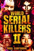World Serial Killers 2: 50 of the worlds most chilling serial killers : They Love to Kill … and Just Can't Stop. by Nigel Cawthorne