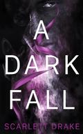 A Dark Fall (The Dark Duology #1) by Scarlett Drake