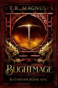 Blightmage: A Progression/Cultivation Epic (Kataklysm #1) by Theophilus Monroe