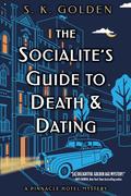The Socialite’s Guide to Death and Dating (Pinnacle Hotel Mystery #2) by S.K. Golden