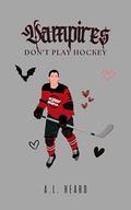 Vampires Don't Play Hockey by A.L. Heard