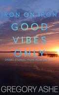 Good Vibes Only by Gregory Ashe