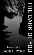 The Dark of You (Broken Ink #2) by Jack L. Pyke