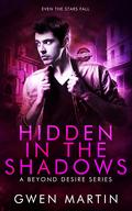 Hidden in the Shadows (Beyond Desire #2) by Gwen Martin