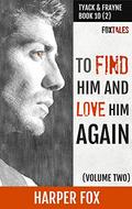 To Find Him and Love Him Again, Volume 2 (Tyack & Frayne #11) by Harper Fox