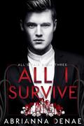 All I Survive (All's Fair #3) by Abrianna Denae