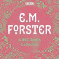E. M. Forster: A BBC Radio Collection by E.M. Forster