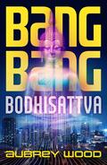 Bang Bang Bodhisattva by Aubrey Wood