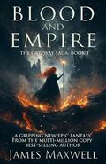 Blood and Empire (The Gateway Saga #1) by James Maxwell