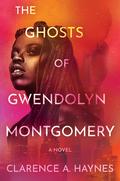 The Ghosts of Gwendolyn Montgomery by Clarence A. Haynes