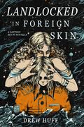Landlocked in Foreign Skin by Drew Huff