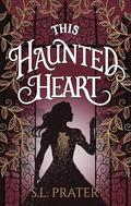 This Haunted Heart: Gaslamp Romance by S.L. Prater