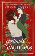 Garlands and Gauntlets: A Cozy Fantasy M/M Romance by Chloe Parker
