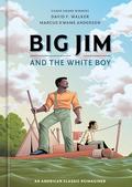 Big Jim and the White Boy: An American Classic Reimagined by David F. Walker