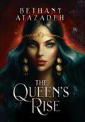 The Queen's Rise: Omnibus (The Queen's Rise #1-3) by Bethany Atazadeh