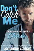 Don't Catch Me: Chase (The McCabe Brothers #2) by Lorhainne Eckhart