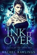 'Ink it Over (A Touch of Ink #1) by Rachel Rawlings