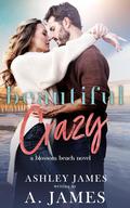 Beautiful Crazy by Ashley James