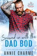 Snowed in with the Dad Bod: A curvy girl, dad's best friend holiday romance by Annie Charme