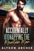 Accidentally Kidnapping the Mountain Man (Accidentally Kidnapping #1) by Alyson Archer