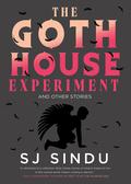The Goth House Experiment by S.J. Sindu