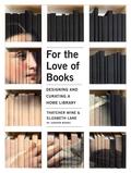 For the Love of Books: Designing and Curating a Home Library by Elizabeth Lane