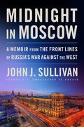 Midnight in Moscow: A Memoir from the Front Lines of Russia's War Against the West by John Sullivan