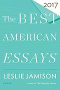 The Best American Essays 2017 by Leslie Jamison