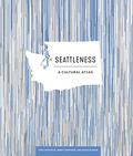 Seattleness: A Cultural Atlas by Natalie Ross