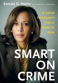 Smart on Crime: A Career Prosecutor's Plan to Make Us Safer by Kamala Harris
