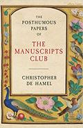 The Manuscripts Club: The People Behind a Thousand Years of Medieval Manuscripts by Christopher de Hamel