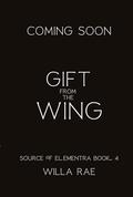 Gift from the Wing: Source of Elementra Book 4 by Willa Rae