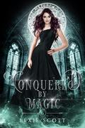 Conquered By Magic (Drexel Academy #6) by Lexie Scott