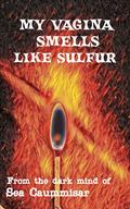 My Vagina Smells Like Sulfur: Extreme Horror by Sea Caummisar