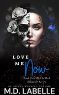 Love Me Now: Book Two Of The Bad Behavior Series by M.D. LaBelle