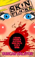 Skin Flicks: A Gruesome Threesome of Splatterpunk Horror by Duncan Ralston