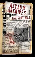 Asylum Archives Case Study Vol.1: True Accounts From The Insane by Jaron Briggs, Richard Dutcher