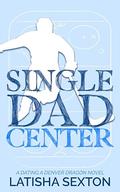 Single Dad Center (Dating a Denver Dragon #4) by Latisha Sexton