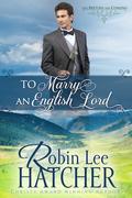 To Marry an English Lord (The British Are Coming #2) by Robin Lee Hatcher