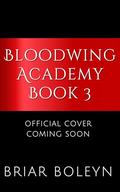 The Wings That Bind: A Dark Academia Fantasy Romance with Dragons & Vampires (Bloodwing Academy #3) by Briar Boleyn