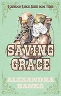 Saving Grace (Rosewood Ranch #3) by Alexandra Banks