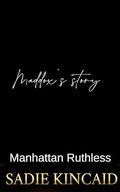 Maddox's story: Manhattan Ruthless (Manhattan Ruthless #5) by Sadie Kincaid